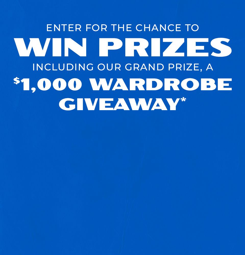 Enter for the chance to win prizes including our grand prize, a $1,000 wardrobe giveaway. 