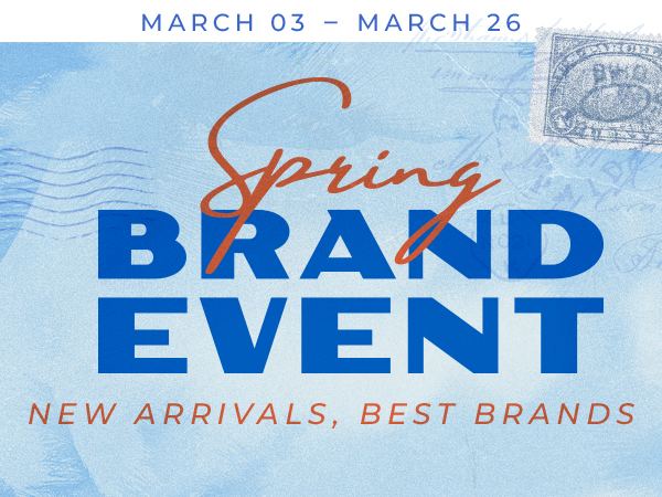 March 3 - March 26 Spring Brand Event, New Arrivals, Best Brands