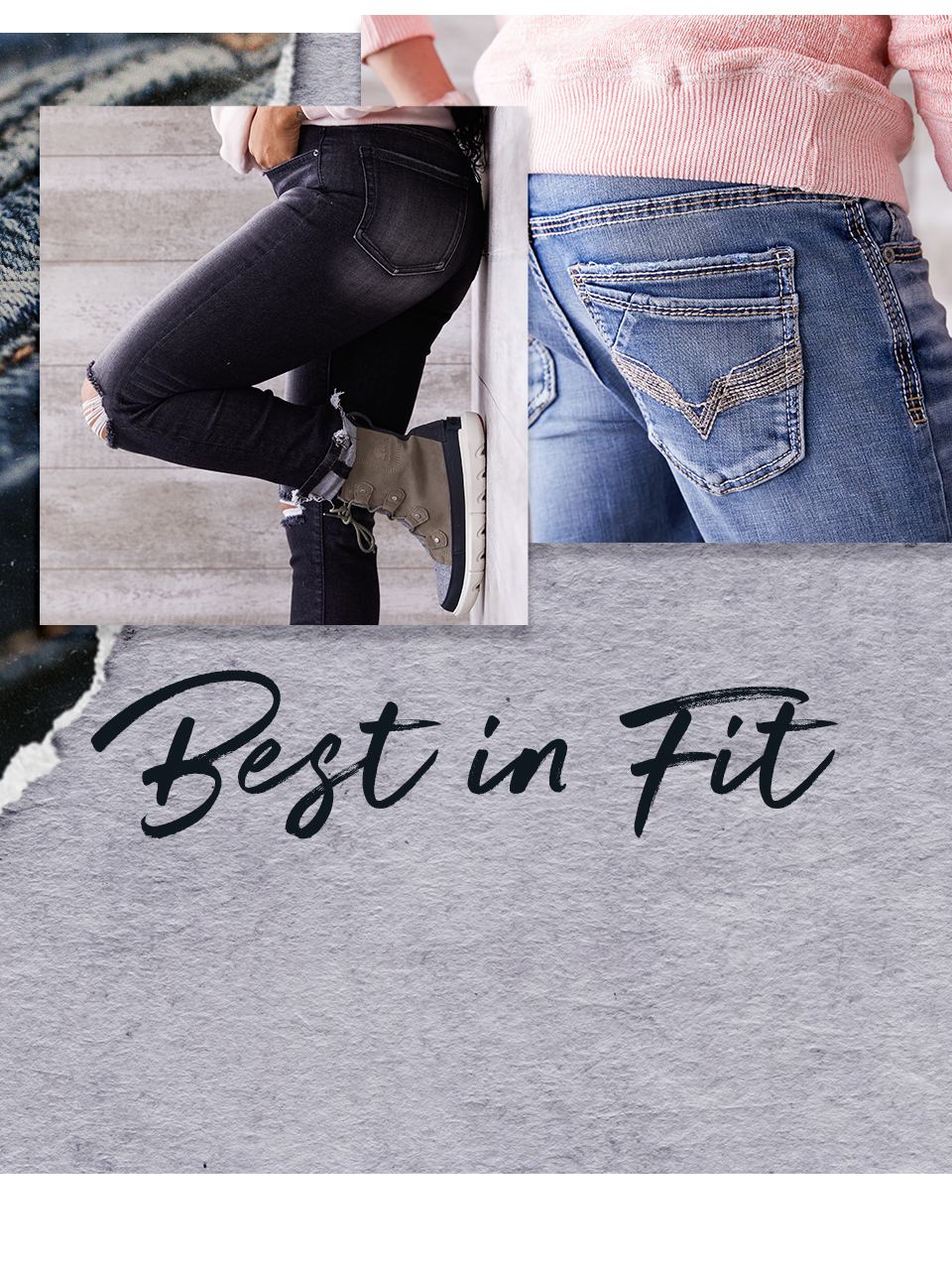 Best In Fit - A guy wearing a pair of light wash jeans. A gal wearing a pair of black wash jeans.